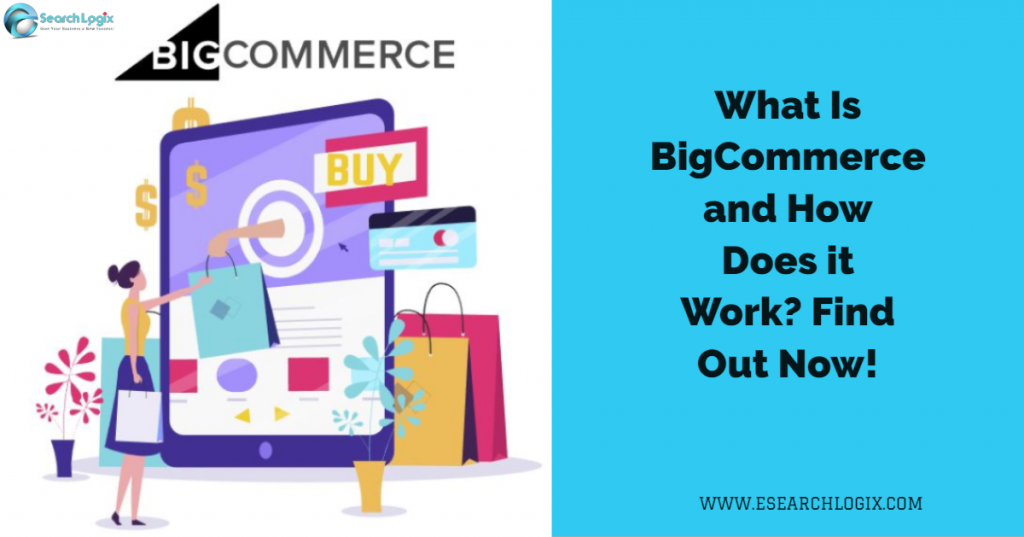 What Is BigCommerce and How Does it Work? Find Out Now!