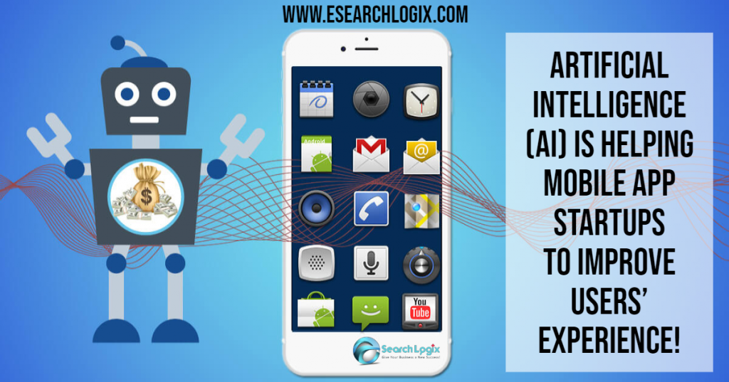 How Artificial Intelligence (AI) is Helping Mobile App Startups to Improve Users’ Experience?