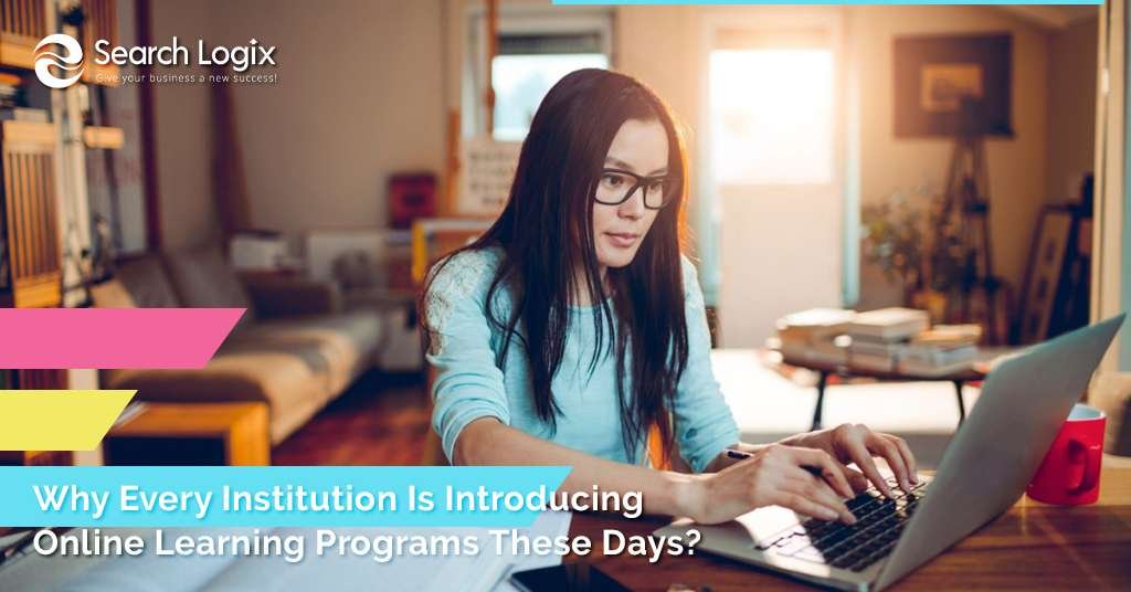 Why Every Institution Is Introducing Online Learning Programs These Days?