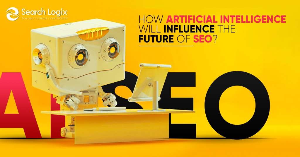 How Artificial Intelligence Will Influence the Future of SEO?