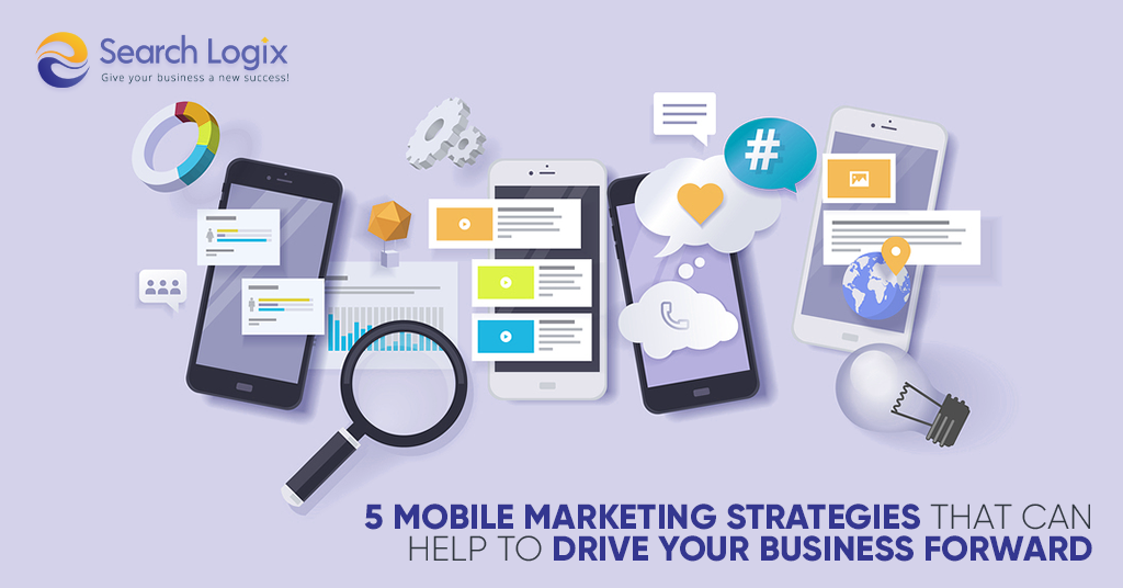 5 Mobile Marketing Strategies that Can Help to Drive Your Business Forward