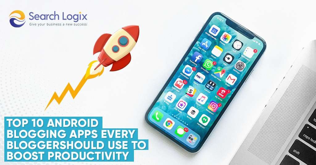 Top 10 Android Blogging Apps Every Blogger Should Use to Boost Productivity