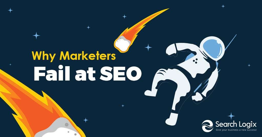Why do Marketers Fail with SEO and How to succeed at it?