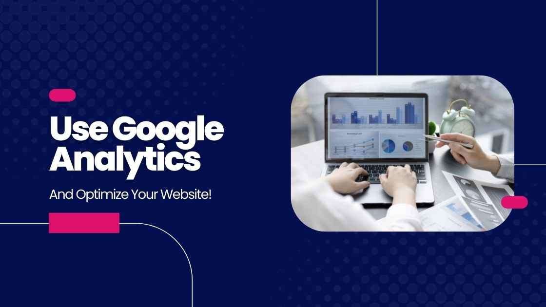 Google Analytics How to Effectively Use It to Optimize Your Website?