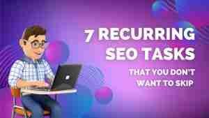 7 Recurring SEO Tasks