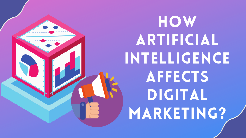 Artificial Intelligence Affects Digital Marketing