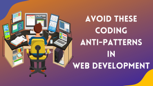 18 Web Development Anti-Patterns You Must Avoid