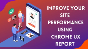 Chrome UX Report to Improve Site Performance