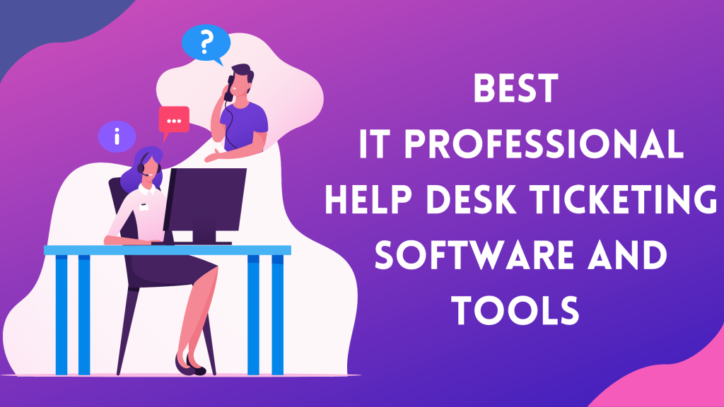 Best IT Professional Help Desk Ticketing Software and Tools