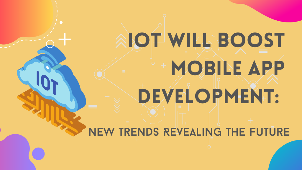 Boost Mobile App Development using IoT