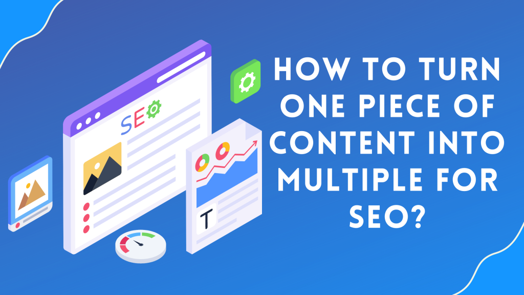 One Piece of Content into Multiple for SEO
