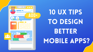 UX Tips to Design Better Mobile Apps