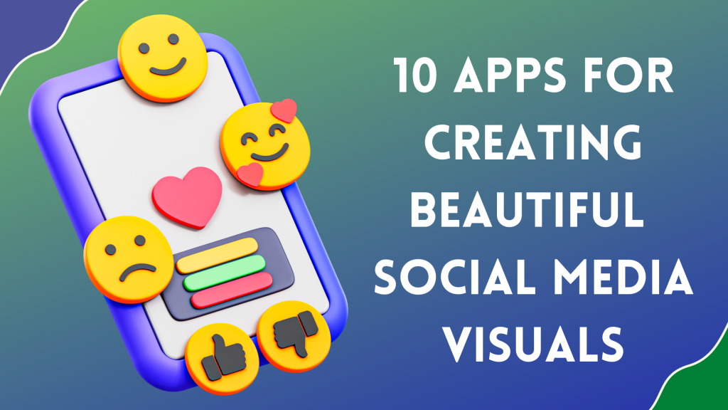 Social Media - Top 10 Apps to create beautiful social media visuals