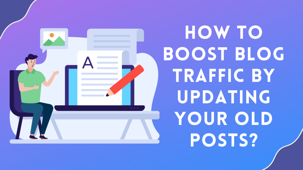 Boost Blog Traffic by Updating Your Old Posts