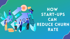 How Start-ups Can Reduce Churn Rate