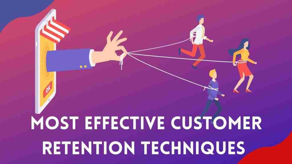 Most Effective Customer Retention Techniques