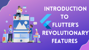 Flutter's Revolutionary Features