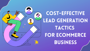 Cost-Effective Lead Generation Tactics