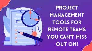 Project Management Tools for Remote Teams