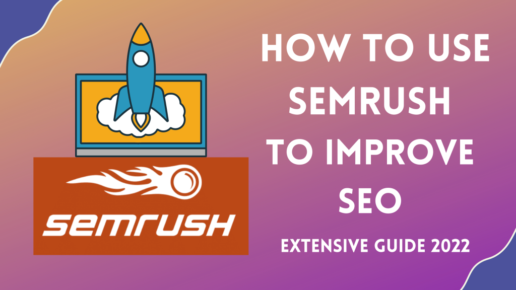 How to Use Semrush to Improve SEO