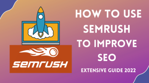 How to Use Semrush to Improve SEO