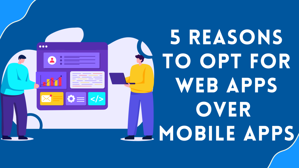 Web Apps Over Mobile Apps