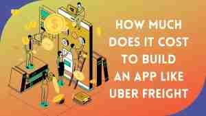 Cost to Build an App Similar to Uber Freight