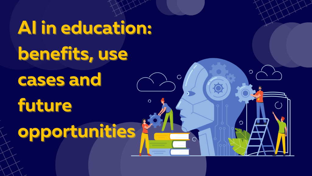 AI in Education: Benefits and Use Cases